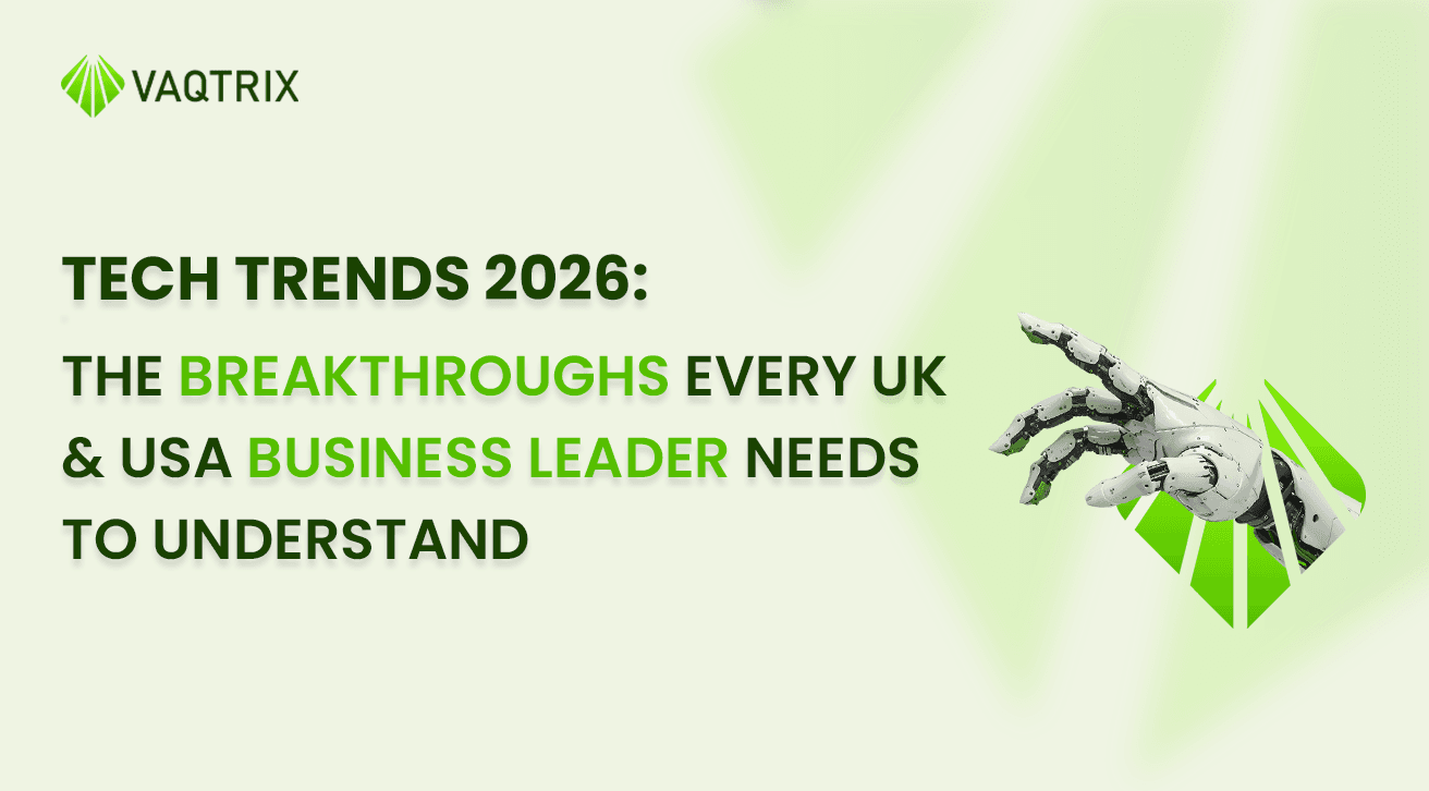 Tech Trends 2026: The Breakthroughs Every UK & USA Business Leader Needs to Understand